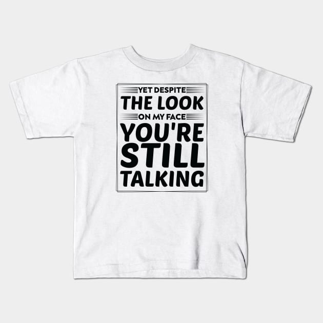 Serious Message for Antisocial yet despite the look on my face you're still talking humor Kids T-Shirt by greatnessprint